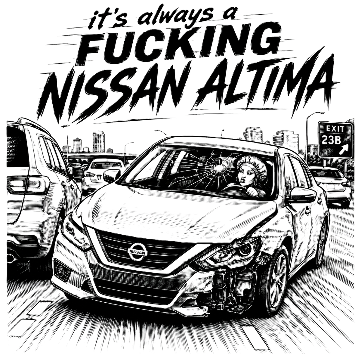 It's ALWAYS a F*cking Nissan Altima...